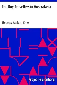 The Boy Travellers in Australasia: Adventures of Two Youths in a Journey to the Sandwich, Marquesas, Society, Samoan, and Feejee Islands — Thomas Wallace Knox cover