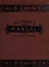 Manual of Parliamentary Practice: Rules of Proceeding and Debate in Deliberative Assemblies — Luther Stearns Cushing cover