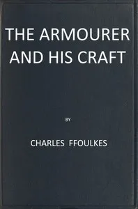 The armourer and his craft from the XIth to the XVIth century — Charles John Ffoulkes cover