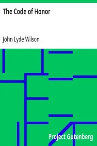The Code of Honor: Or, Rules for the Government of Principals and Seconds in Duelling — John Lyde Wilson cover