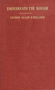 Underneath the Bough: A Book of Verses — George Allan England cover