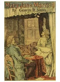Mary Jane Married: Tales of a Village Inn — George R. (George Robert) Sims cover