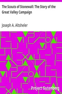 The Scouts of Stonewall: The Story of the Great Valley Campaign — Joseph A. (Joseph Alexander) Altsheler cover