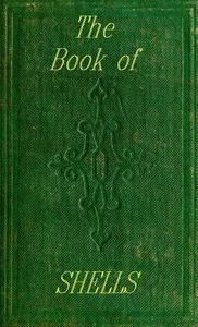The Book of Shells: Containing the Classes Mollusca, Conchifera, Cirrhipeda, Annulata, and Crustacea — Society for Promoting Christian Knowledge (Great Britain). Committee of General Literature and Education cover
