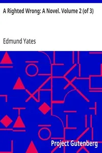 A Righted Wrong: A Novel. Volume 2 (of 3) — Edmund Yates cover