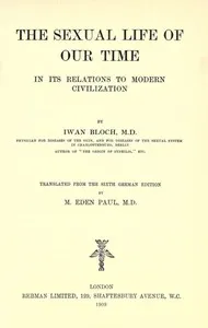 The Sexual Life of Our Time in Its Relations to Modern Civilization: Translated from the Sixth German Edition — Iwan Bloch cover