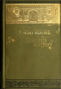 The Great Revival of the Eighteenth Century: With a supplemental chapter on the revival in America — Edwin Paxton Hood cover