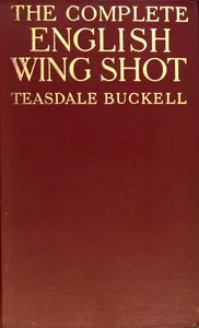 The Complete English Wing Shot — George Teasdale Teasdale-Buckell cover