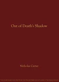 Out of Death's Shadow; Or, A Case Without a Precedent — Nicholas (House name) Carter cover