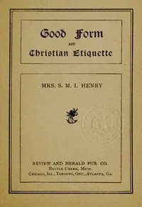Good Form and Christian Etiquette — S. M. I. (Sarepta Myrenda Irish) Henry cover