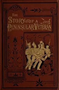 The Story of a Peninsular Veteran: Sergeant in the Forty-Third Light Infantry, during the Peninsular War — Anonymous cover