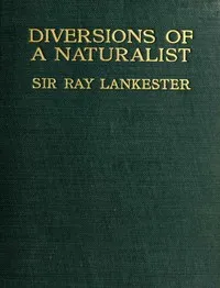 Diversions of a Naturalist — E. Ray (Edwin Ray), Sir Lankester cover