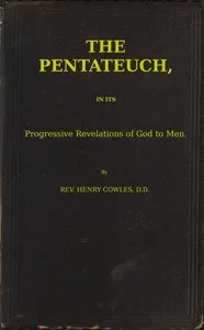 The Pentateuch, in Its Progressive Revelations of God to Men — Henry Cowles cover