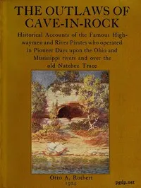 The Outlaws of Cave-in-Rock: Historical Accounts of the Famous Highwaymen and River Pirates — Otto A. Rothert cover