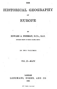 The Historical Geography of Europe, Vol. II, Maps — Edward A. (Edward Augustus) Freeman cover