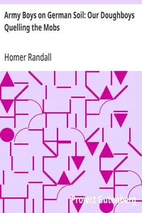 Army Boys on German Soil: Our Doughboys Quelling the Mobs — Homer Randall cover