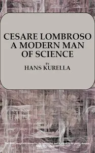 Cesare Lombroso, a modern man of science — Hans Kurella cover
