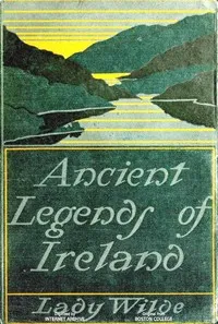 Ancient legends, Mystic Charms & Superstitions of Ireland: With sketches of the Irish past cover