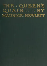 The Queen's Quair; or, The Six Years' Tragedy — Maurice Hewlett cover