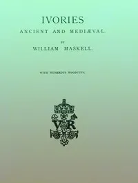 Ivories Ancient and Mediæval — William Maskell cover