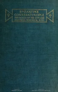 Byzantine Constantinople, the walls of the city and adjoining historical sites — Alexander Van Millingen cover