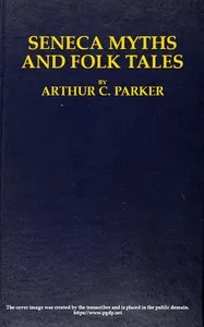 Seneca myths and folk tales — Arthur C. (Arthur Caswell) Parker cover