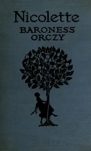 Nicolette: a tale of old Provence — Emmuska Orczy, Baroness Orczy cover