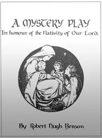 A Mystery Play in Honour of the Nativity of our Lord — Robert Hugh Benson cover