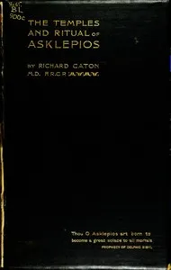 The Temples and Ritual of Asklepios at Epidauros and Athens: Two Lectures Delivered at the Royal Institution of Great Britain — Richard Caton cover