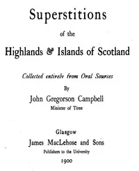 Superstitions of the Highlands & Islands of Scotland: Collected Entirely from Oral Sources — John Gregorson Campbell cover