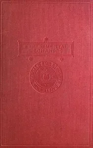 Experimental Mechanics: A Course of Lectures Delivered at the Royal College of Science for Ireland — Robert S. (Robert Stawell) Ball cover