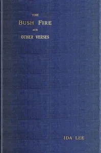 The Bush Fire, and Other Verses — Ida Lee cover