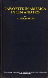 Lafayette in America in 1824 and 1825, Vol. 2 (of 2): Or, Journal of a Voyage to the United States — Auguste Levasseur cover