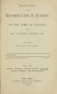 History of the Reformation in Europe in the Time of Calvin, Vol. 7 (of 8) — J. H. (Jean Henri) Merle d'Aubigné cover
