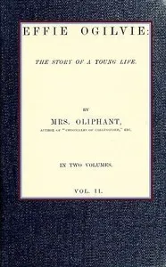 Effie Ogilvie: the story of a young life; vol. 2 — Mrs. (Margaret) Oliphant cover