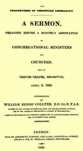 The Proportions of Christian Liberality: A sermon, preached before a Monthly Association of Congregational Ministers and Churches, held at Trevor Chapel, Brompton, April 8, 1824 — William Bengo' Collyer cover