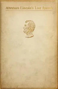 Abraham Lincoln's Lost Speech, May 29, 1856: A Souvenir of the Eleventh Annual Lincoln Dinner of the Republican Club of the City of New York, at the Waldorf, February 12, 1897 — Abraham Lincoln cover