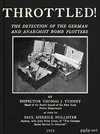 Throttled! The Detection of the German and Anarchist Bomb Plotters — Thomas J. (Thomas Joseph) Tunney cover