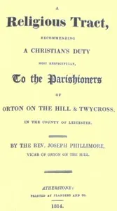 A Religious Tract, Recommending a Christian's Duty, Most Respectfully, to the Parishioners of Orton on the Hill & Twycross, in the County of Leicester. — Joseph Phillimore cover