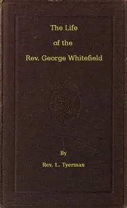 The Life of the Rev. George Whitefield, Volume 2 (of 2) — L. (Luke) Tyerman cover