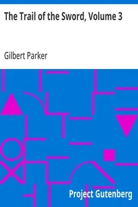 The Trail of the Sword, Volume 3 — Gilbert Parker cover