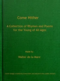 Come Hither: A Collection of Rhymes and Poems for the Young of All Ages — Anonymous cover