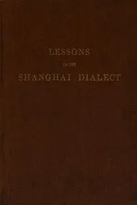Lessons in the Shanghai Dialect — F. L. Hawks (Francis Lister Hawks) Pott cover