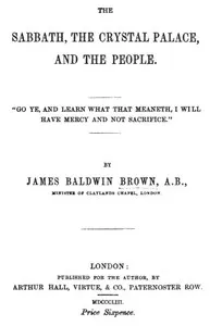 The Sabbath, the Crystal Palace, and the People — James Baldwin Brown cover