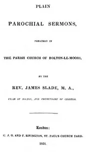 Plain Parochial Sermons, preached in the Parish Church of Bolton-le-Moors — James Slade cover