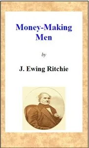 Money-making men; or, how to grow rich — J. Ewing (James Ewing) Ritchie cover