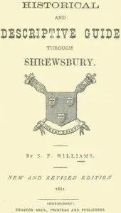 Historical and Descriptive Guide Through Shrewsbury — S. F. Williams cover