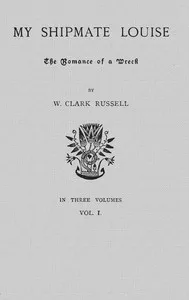 My Shipmate Louise: The Romance of a Wreck, Volume 1 (of 3) — William Clark Russell cover