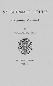 My Shipmate Louise: The Romance of a Wreck, Volume 2 (of 3) — William Clark Russell cover