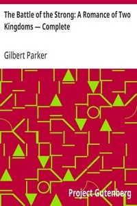 The Battle of the Strong: A Romance of Two Kingdoms — Complete — Gilbert Parker cover